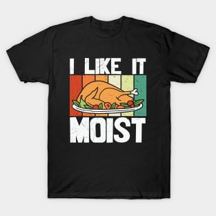 I Like It Moist Thanksgiving T-Shirt